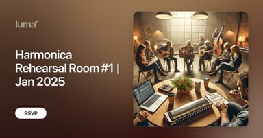 Harmonica Rehearsal Room #1 | Jan 2025 · Zoom · Luma