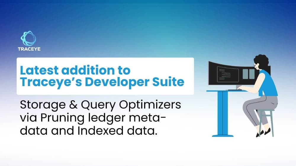 Latest addition to Traceye’s Developer Suite – Storage & Query Optimizers via Pruning ledger meta-data and Indexed data