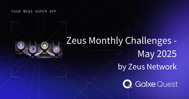 Zeus Monthly Challenges - May 2025 by Zeus Network | Galxe Quest