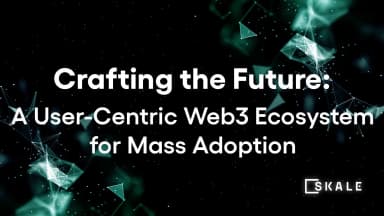 Crafting the Future: A User-Centric Web3 Ecosystem for Mass Adoption | SKALE