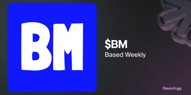 $BM (Based Weekly) - flaunch.gg