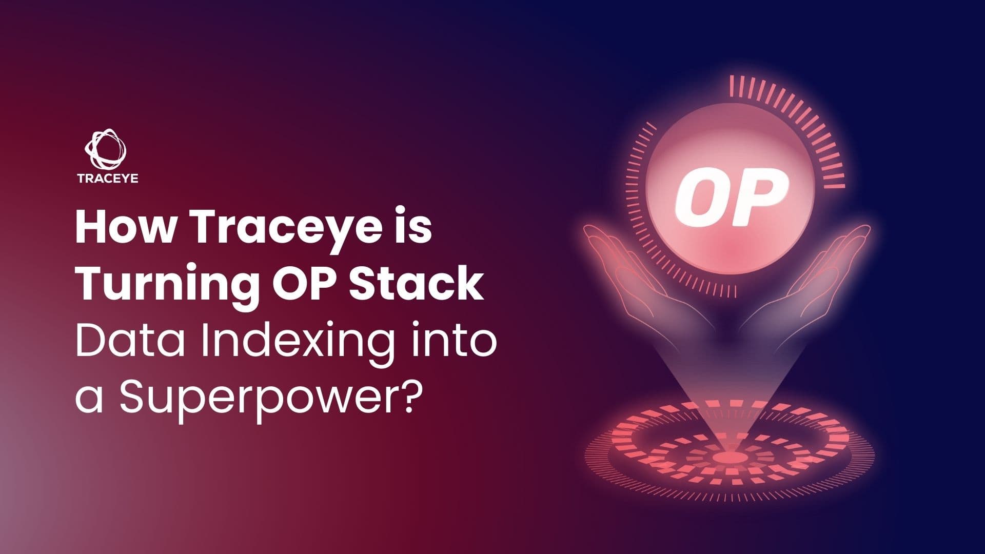 How Traceye is Turning OP Stack Data Indexing into a Superpower?