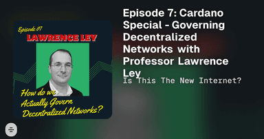 Episode 7: Cardano Special - Governing Decentralized Networks with Professor Lawrence Ley