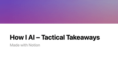 How I AI - Tactical Takeaways | Notion