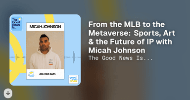 From the MLB to the Metaverse: Sports, Art & the Future of IP with Micah Johnson