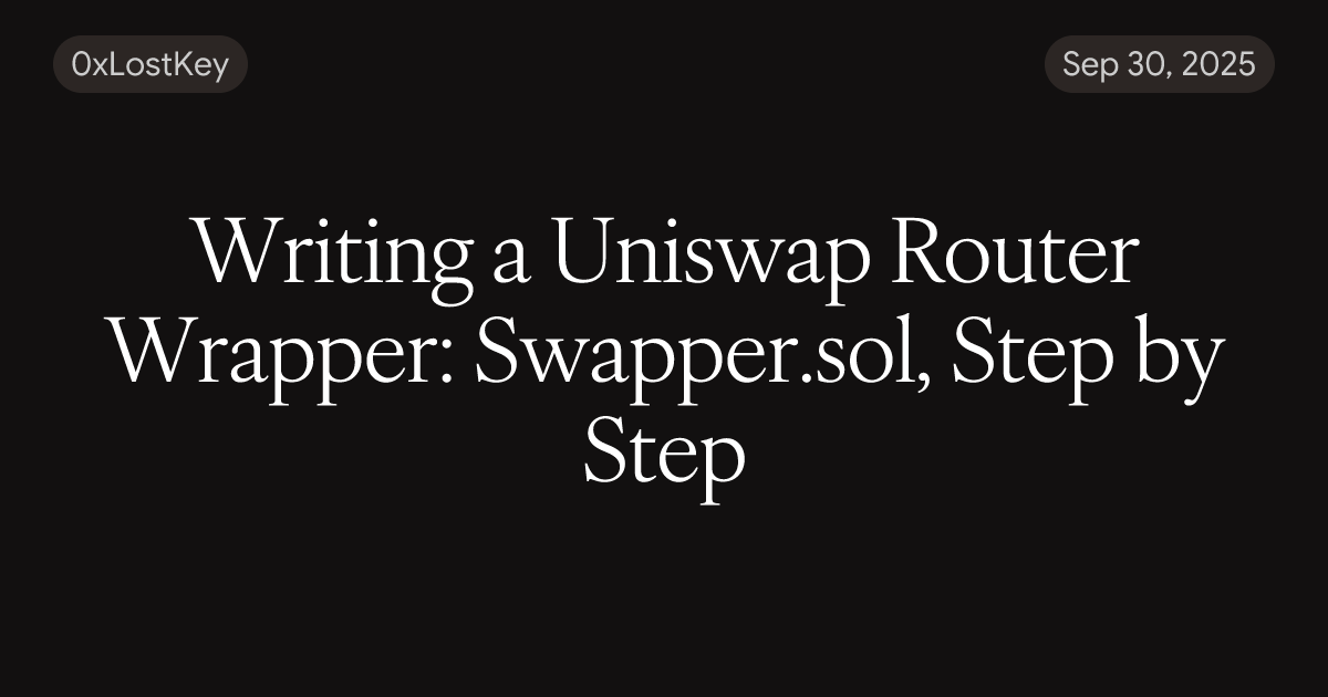Writing a Uniswap Router Wrapper: Swapper.sol, Step by Step