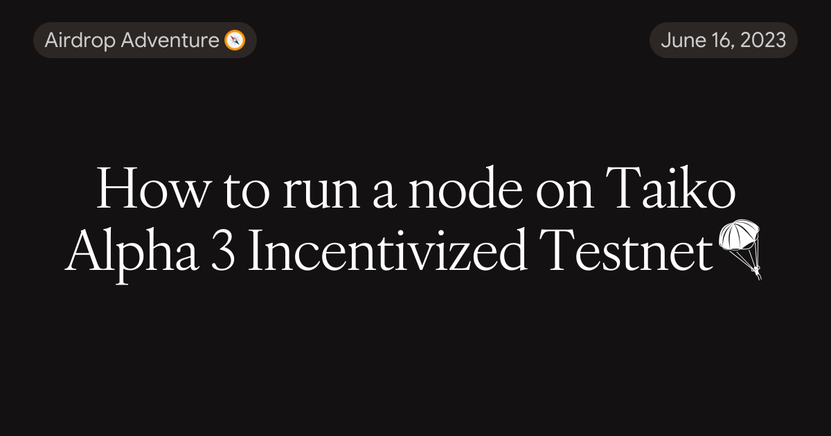 How to run a node on Taiko Alpha 3 Incentivized Testnet🪂