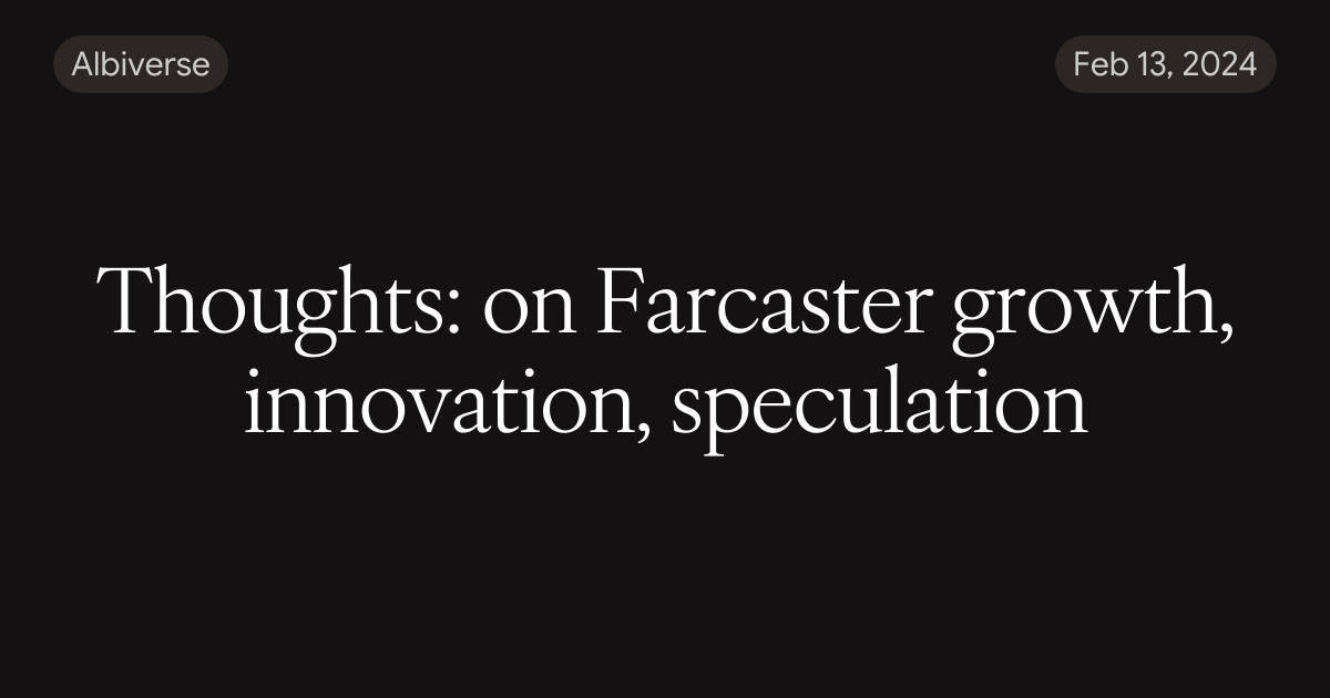 Thoughts: on Farcaster growth, innovation, speculation — Albiverse