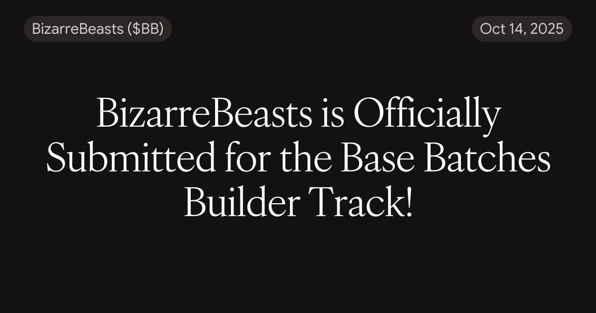 BizarreBeasts is Officially Submitted for the Base Batches Builder Track!