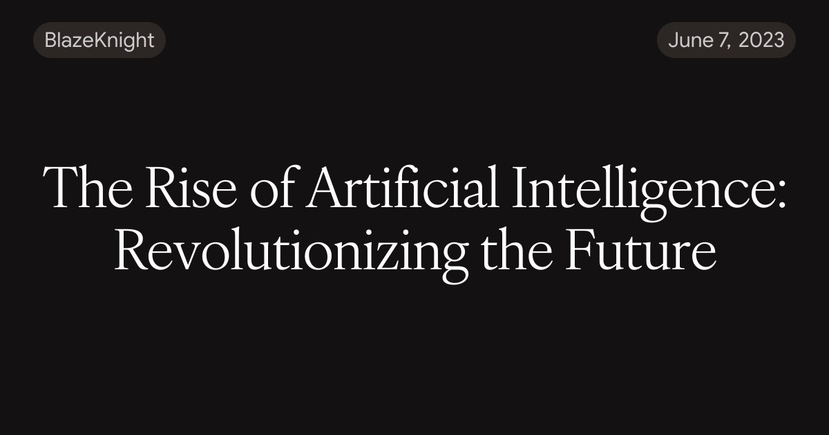 The Rise of Artificial Intelligence: Revolutionizing the Future