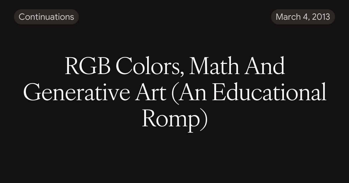 RGB Colors, Math And Generative Art (An Educational Romp)