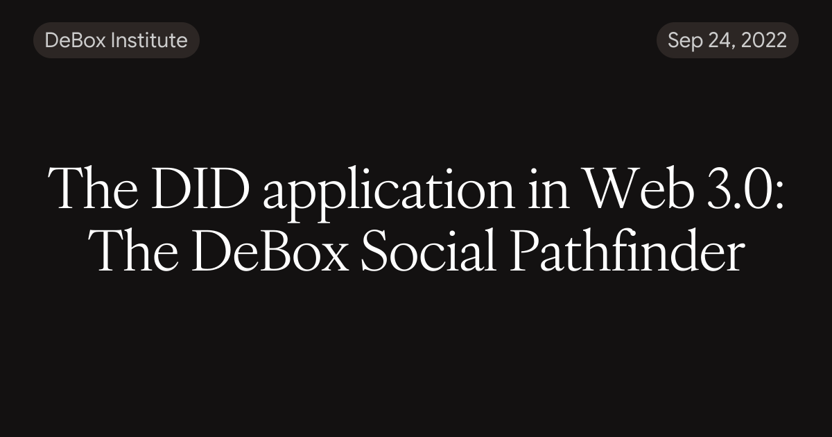The DID application in Web 3.0: The DeBox Social Pathfinder