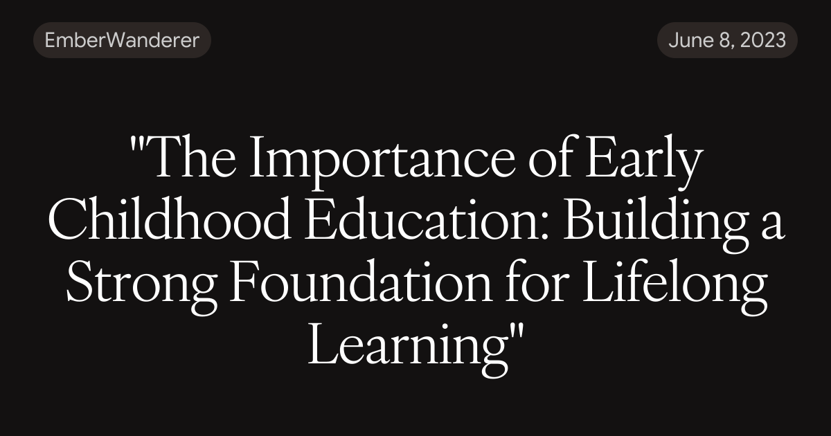 "The Importance of Early Childhood Education: Building a Strong ...