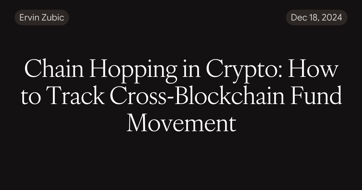 Chain Hopping in Crypto: How to Track Cross-Blockchain Fund Movement