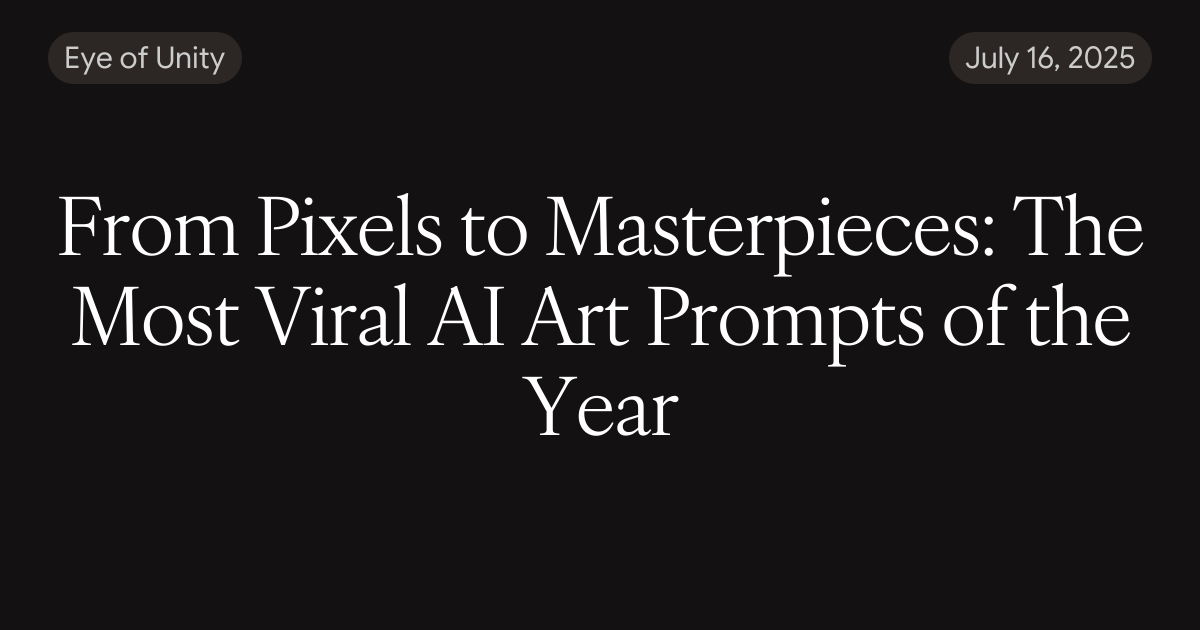From Pixels to Masterpieces: The Most Viral AI Art Prompts of the Year