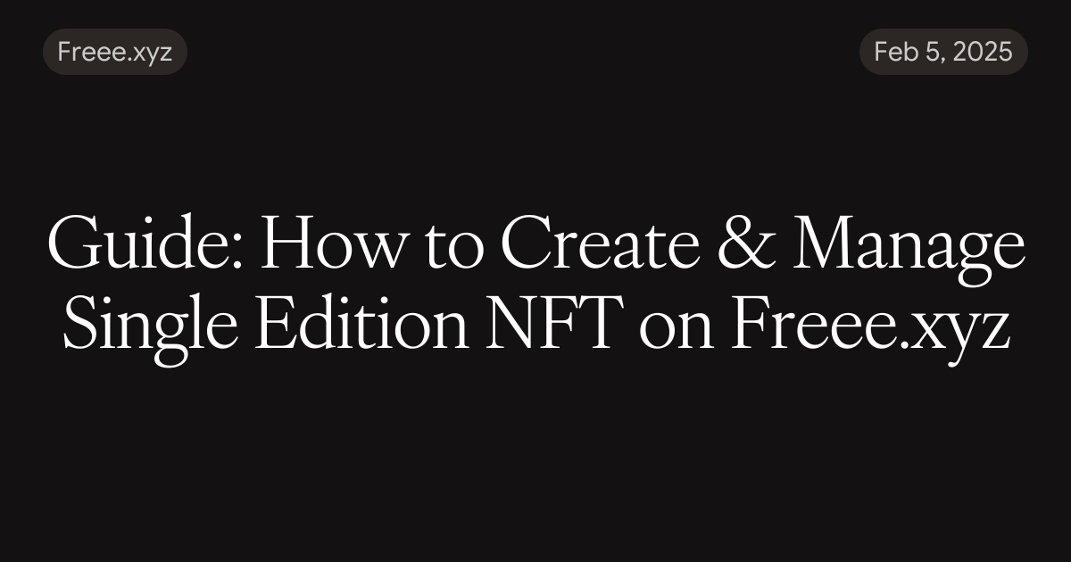 Guide: How to Create & Manage Single Edition NFT on Freee.xyz