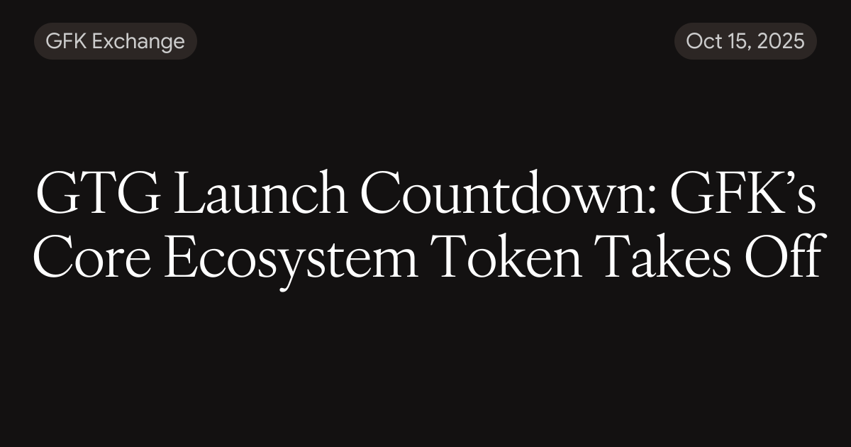 GTG Launch Countdown: GFK’s Core Ecosystem Token Takes Off