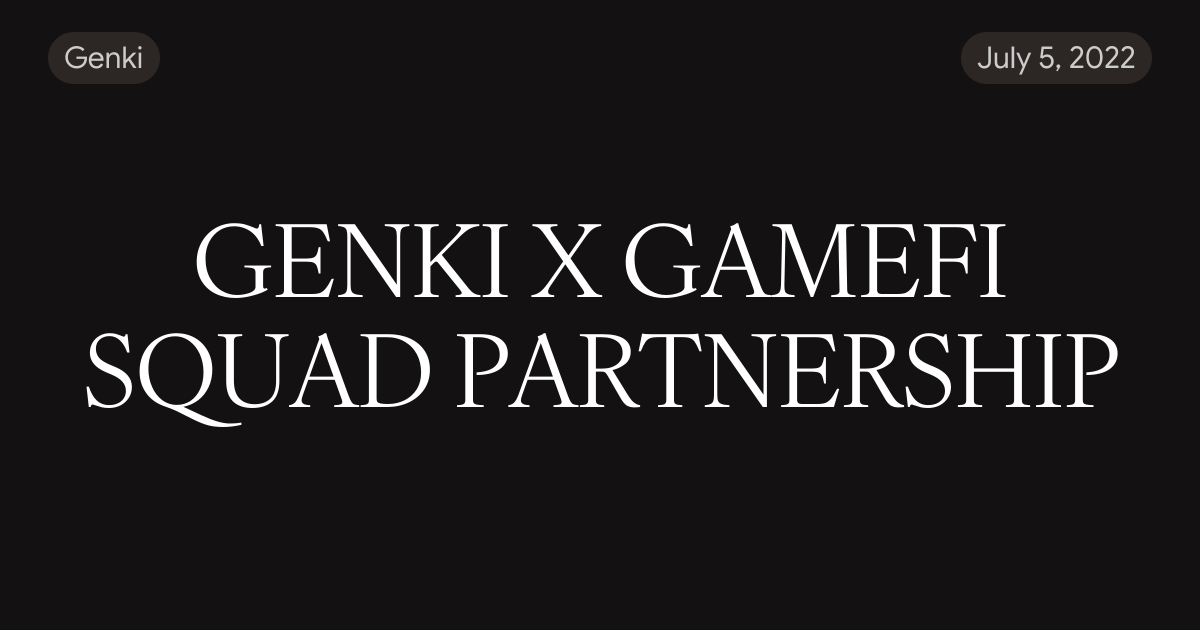 GENKI X GAMEFI SQUAD PARTNERSHIP