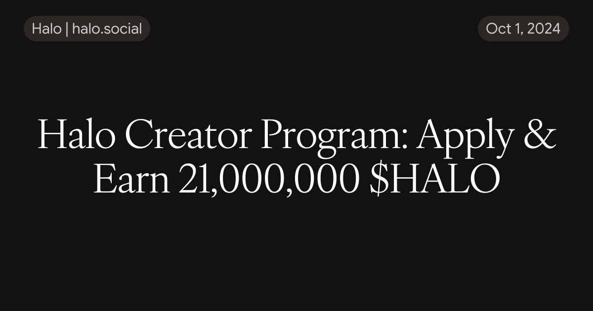 Halo Creator Program: Apply & Earn 21,000,000 $HALO