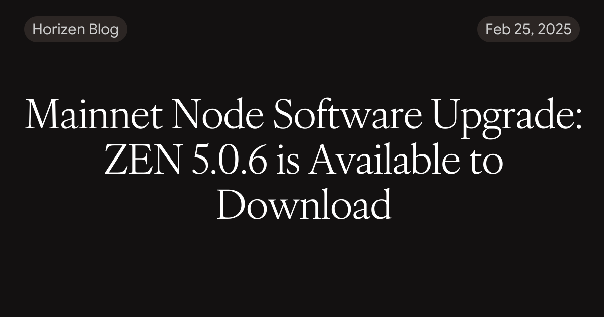 Mainnet Node Software Upgrade: ZEN 5.0.6 is Available to Download