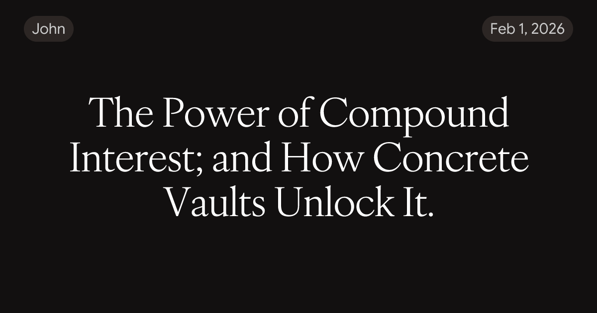 The Power of Compound Interest; and How Concrete Vaults Unlock It.