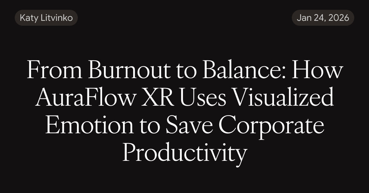 From Burnout to Balance: How AuraFlow XR Uses Visualized Emotion to ...
