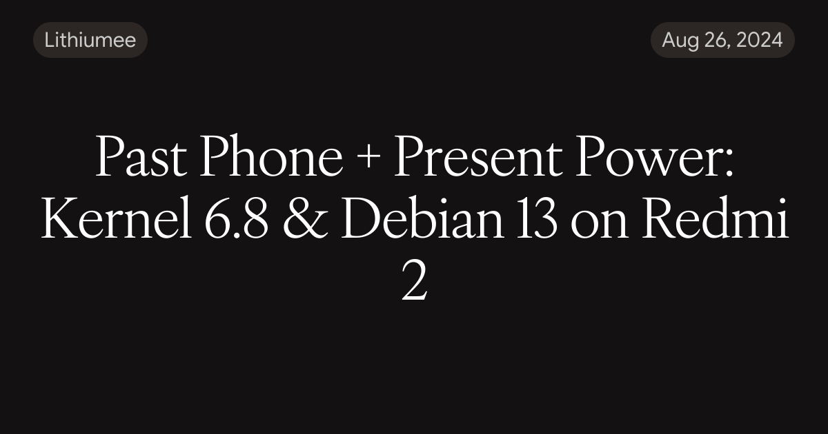 Past Phone + Present Power: Kernel 6.8 & Debian 13 on Redmi 2