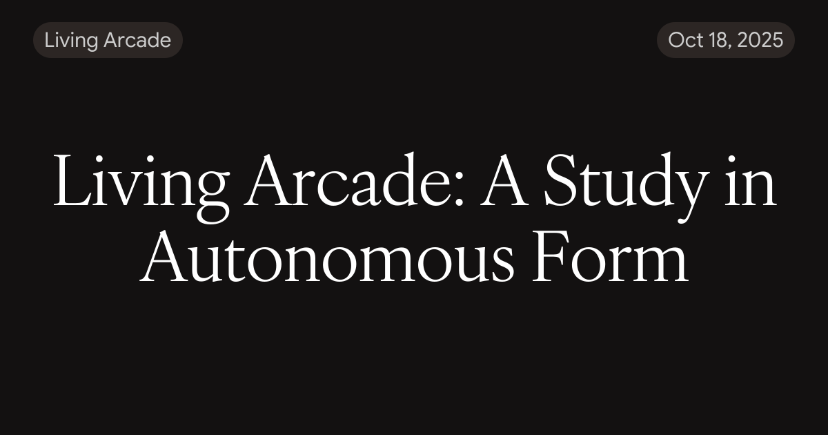 Living Arcade: A Study in Autonomous Form