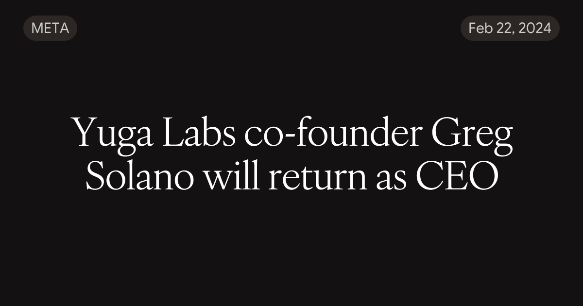 Yuga Labs co-founder Greg Solano will return as CEO