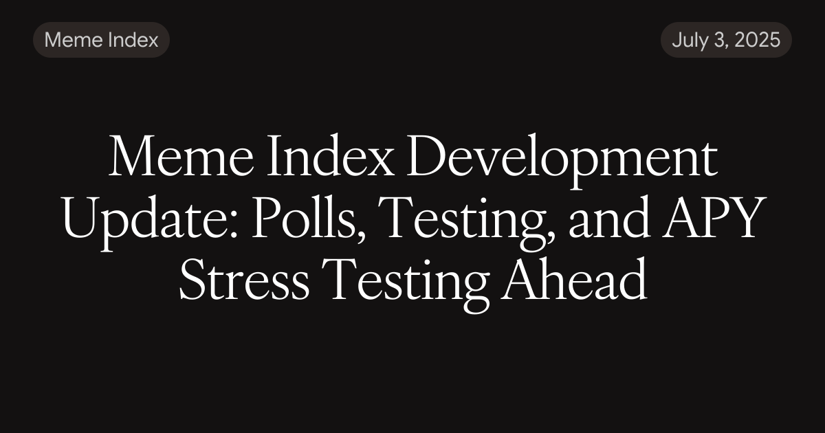 Meme Index Development Update: Polls, Testing, and APY Stress Testing Ahead