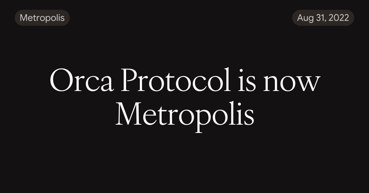 Orca Protocol is now Metropolis