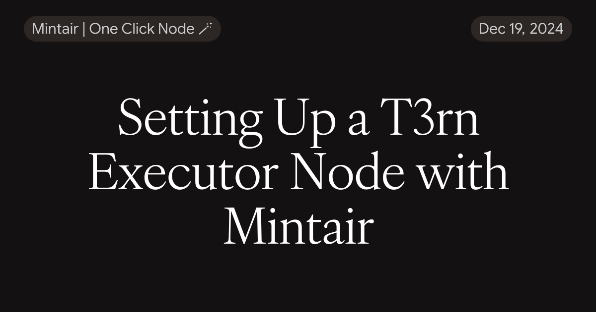 Setting Up a T3rn Executor Node with Mintair