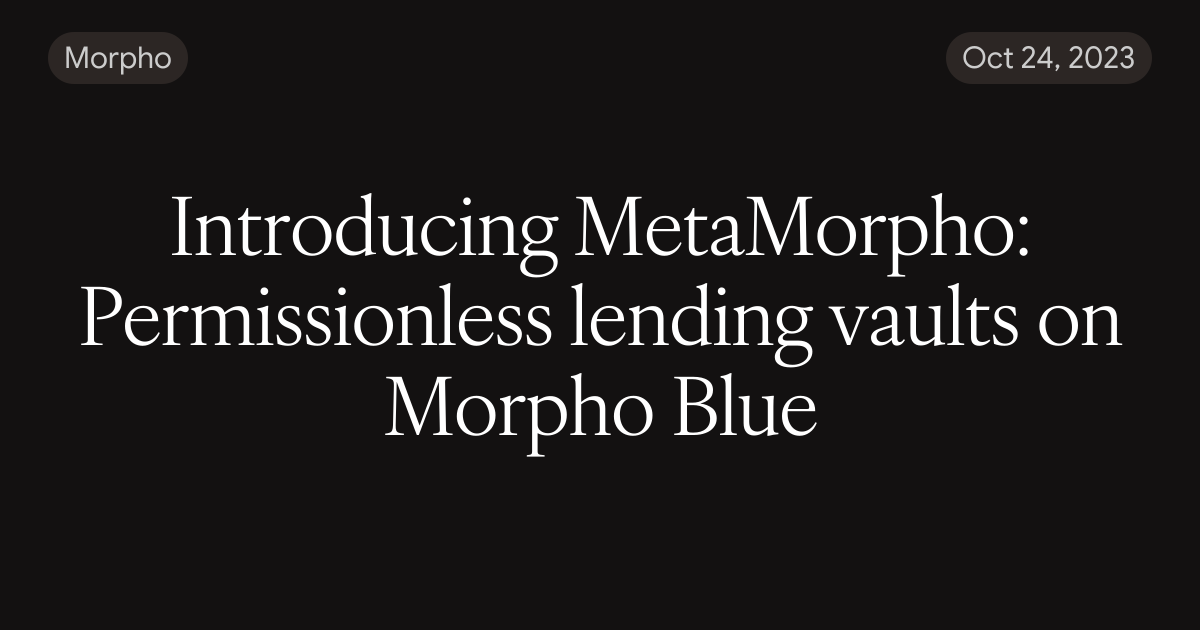 Introducing MetaMorpho: Permissionless lending vaults on Morpho Blue