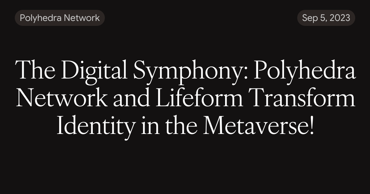The Digital Symphony: Polyhedra Network and Lifeform Transform Identity ...