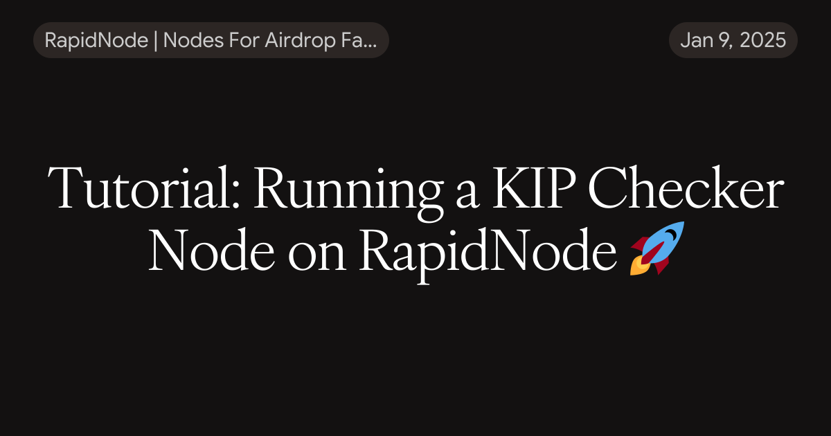 Tutorial: Running a KIP Checker Node on RapidNode 🚀