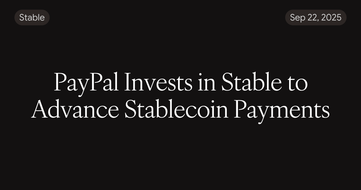 PayPal Invests in Stable to Advance Stablecoin Payments