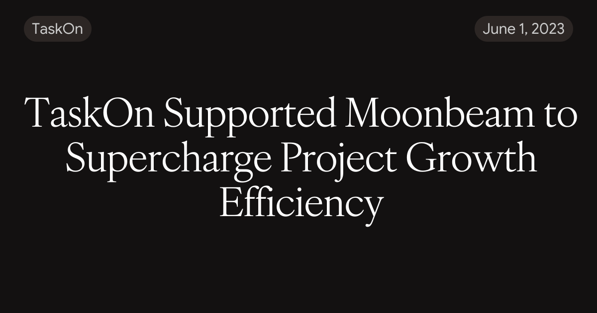 TaskOn Supported Moonbeam to Supercharge Project Growth Efficiency
