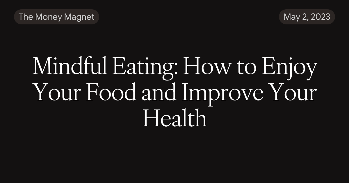 Mindful Eating: How to Enjoy Your Food and Improve Your Health