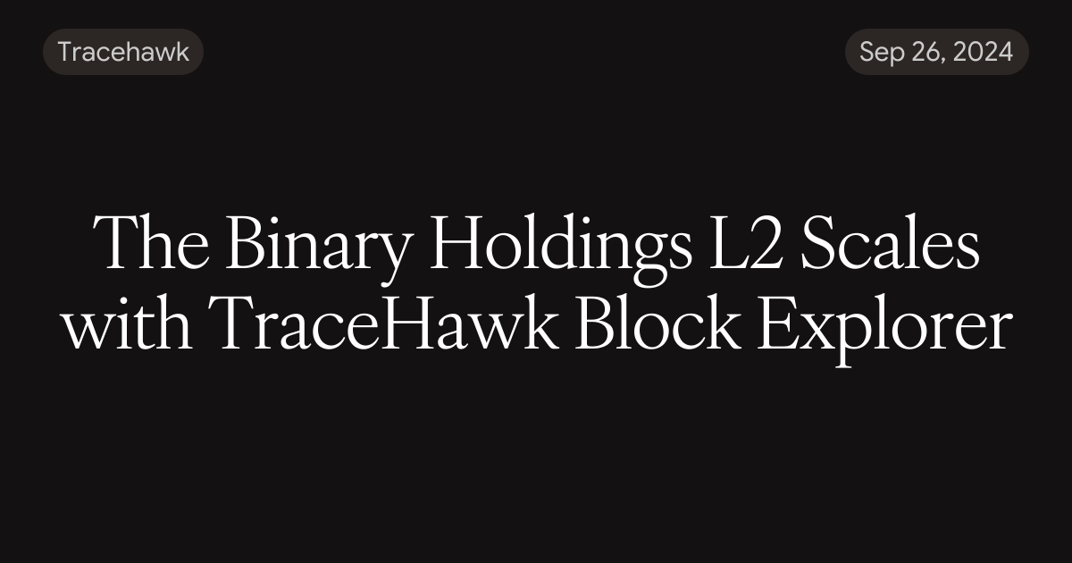 The Binary Holdings L2 Scales with TraceHawk Block Explorer
