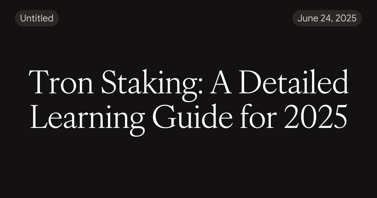 Tron Staking: A Detailed Learning Guide for 2025