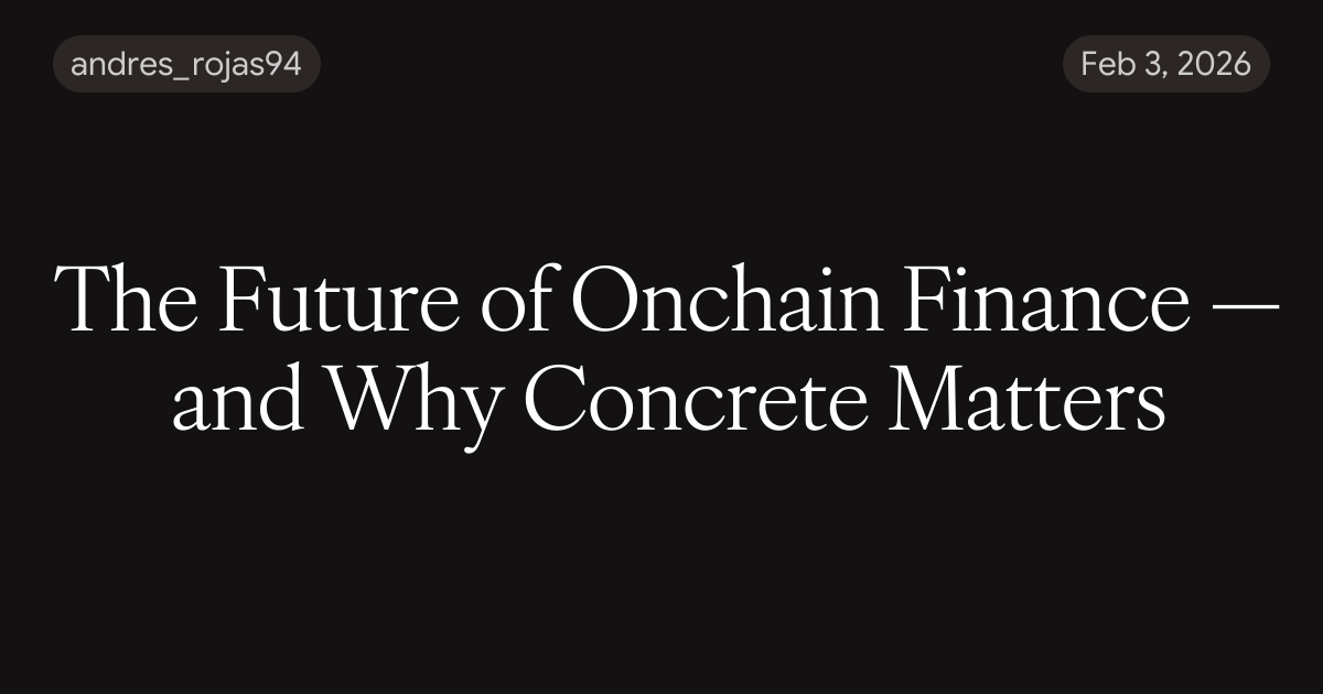 The Future of Onchain Finance — and Why Concrete Matters