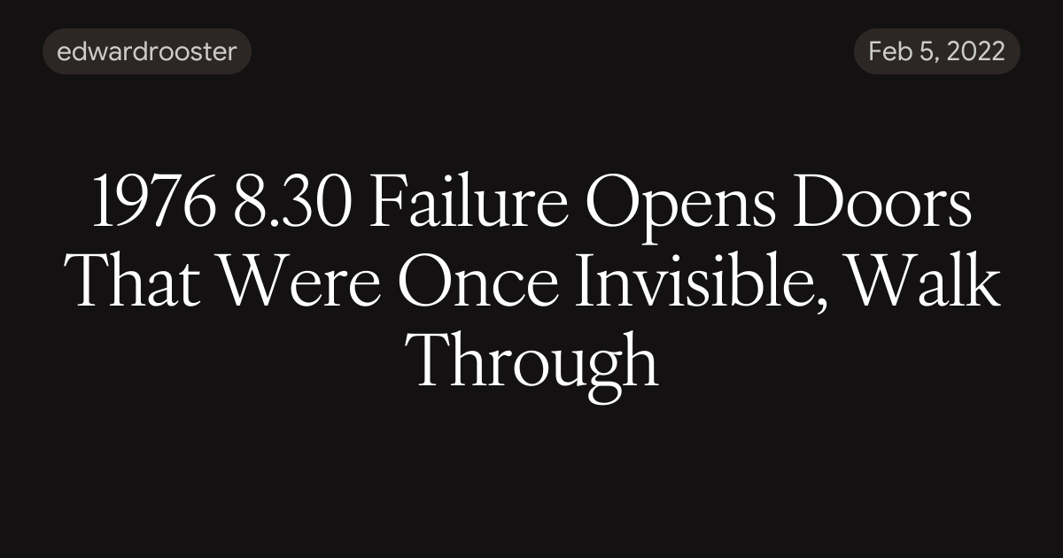 1976 8.30 Failure Opens Doors That Were Once Invisible, Walk Through