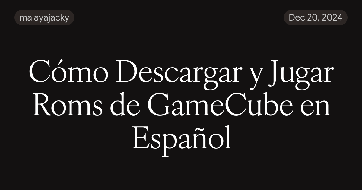 Cómo Descargar y Jugar Roms de GameCube en Español