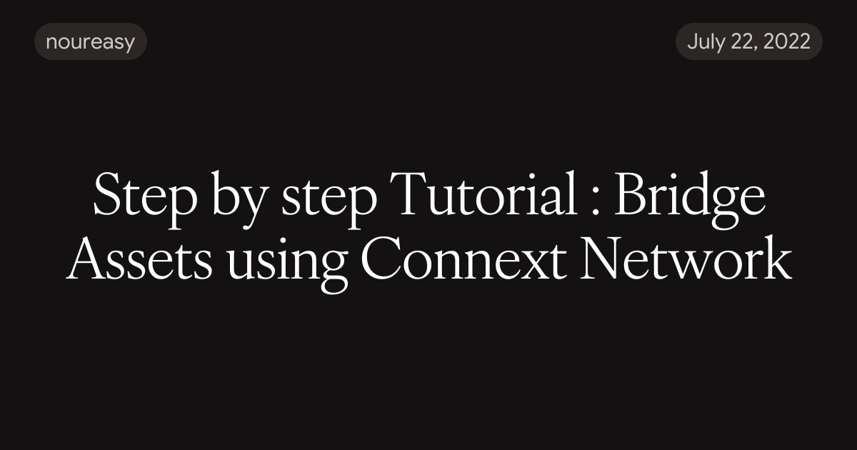 Step by step Tutorial : Bridge Assets using Connext Network