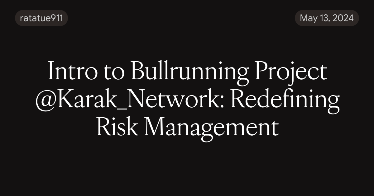 Intro to Bullrunning Project @Karak_Network: Redefining Risk Management