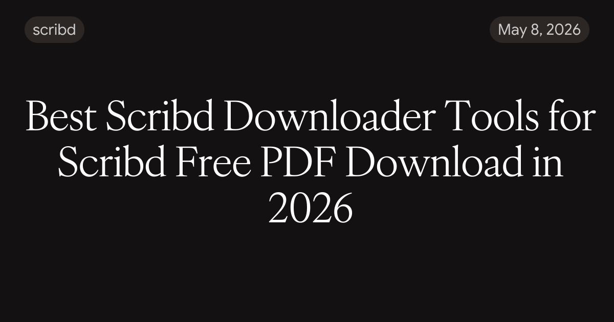 Best Scribd Downloader Tools for Scribd Free PDF Download in 2026