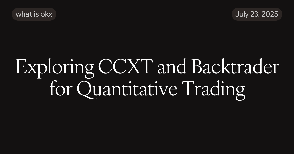 Exploring CCXT and Backtrader for Quantitative Trading