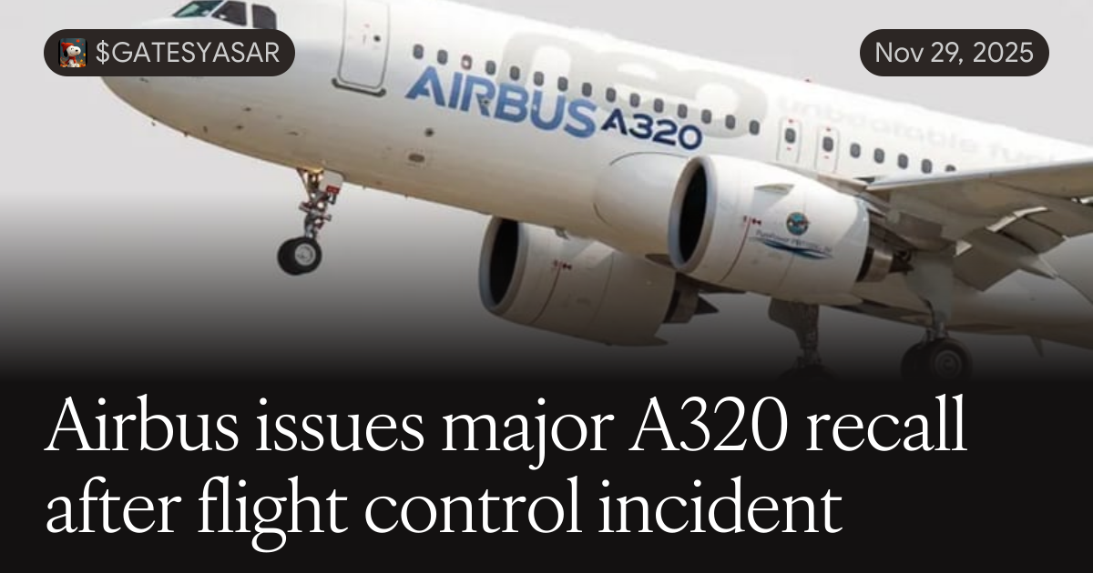 Last Flight Issue Airbus issues major A320 recall after flight control incident