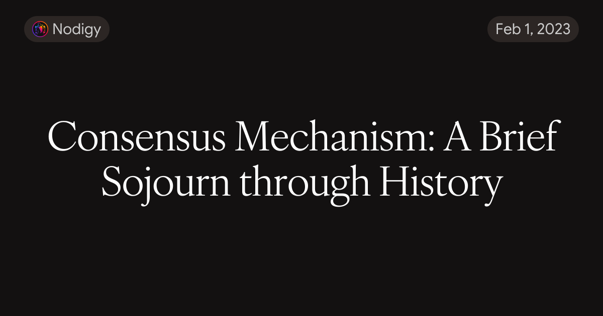 Consensus History Example Consensus Mechanism: A Brief Sojourn through History