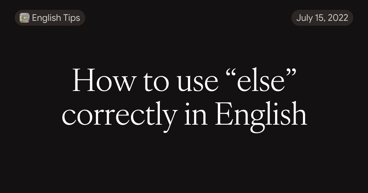 Else Also How to use “else” correctly in English
